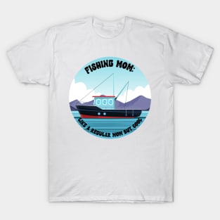 Fishing Mom Like a regular mom but cool T-Shirt